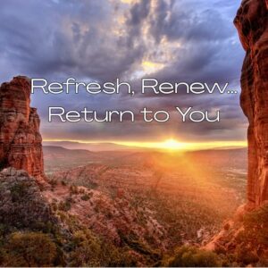 Refresh, Renew,… Return to You retreat in Sedona, AZ