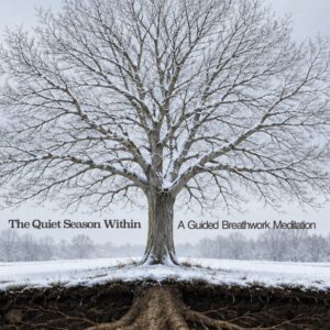 The Quiet Season Within: A Guided Breathwork Meditation